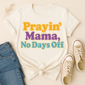 Prayin' Mama, No Days Off – Bold Faith Tee
