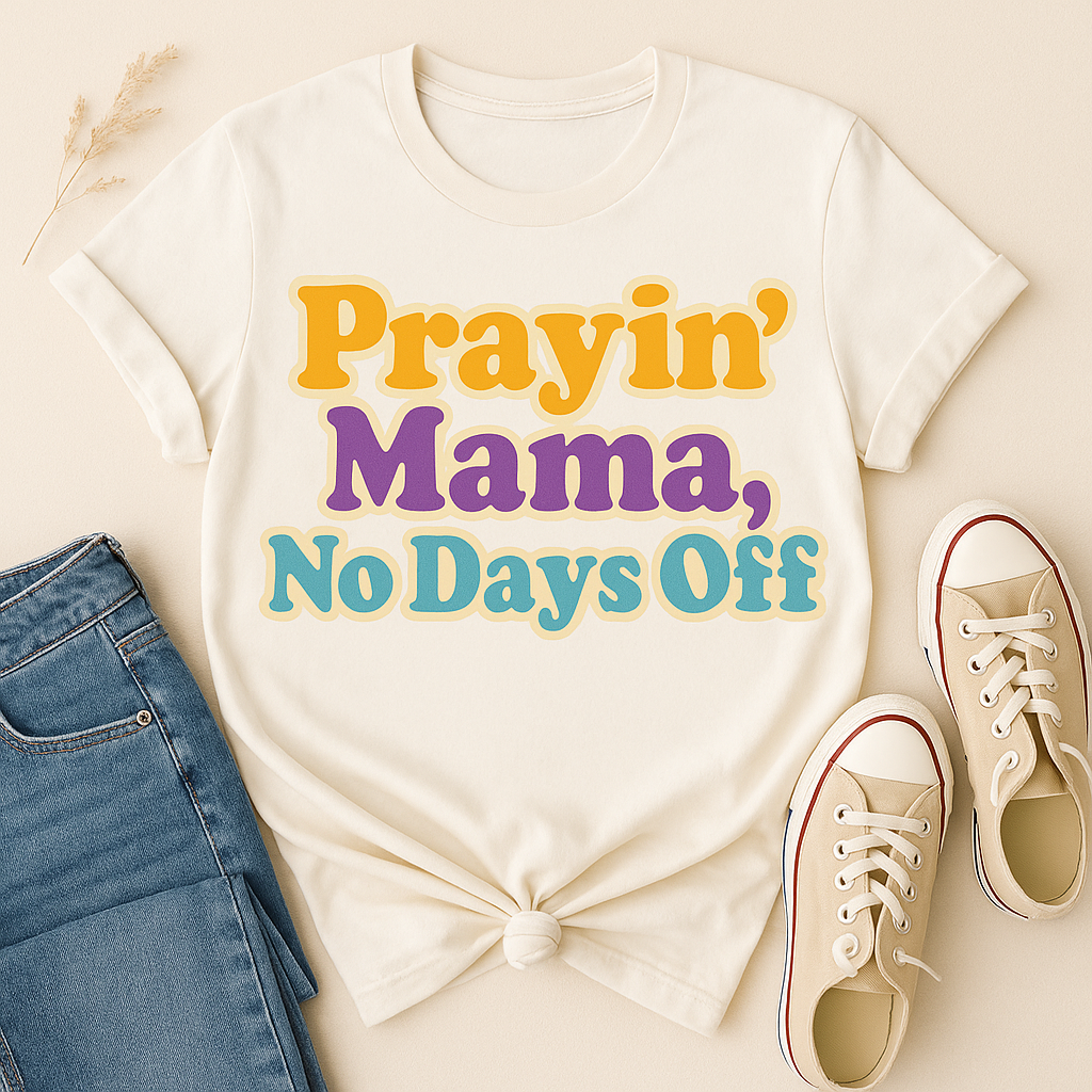 Prayin' Mama, No Days Off – Bold Faith Tee